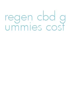 regen cbd gummies cost