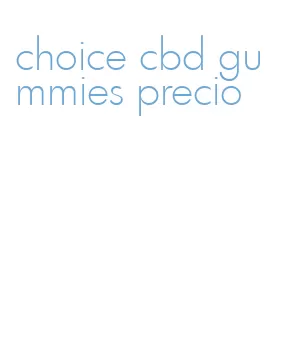 choice cbd gummies precio