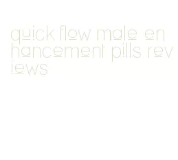quick flow male enhancement pills reviews