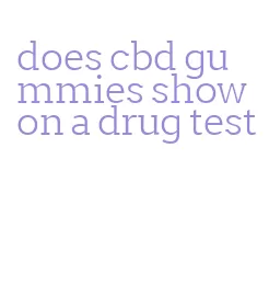 does cbd gummies show on a drug test