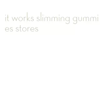 it works slimming gummies stores