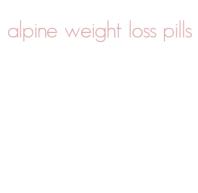 alpine weight loss pills