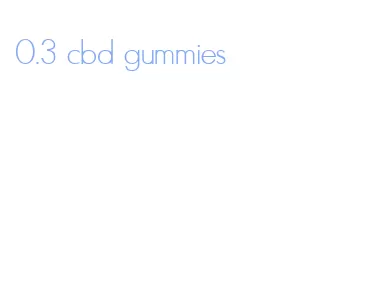0.3 cbd gummies