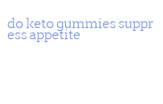 do keto gummies suppress appetite