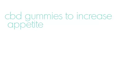 cbd gummies to increase appetite