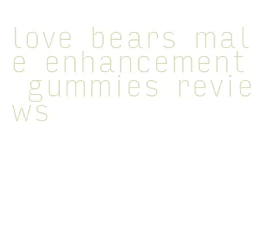love bears male enhancement gummies reviews