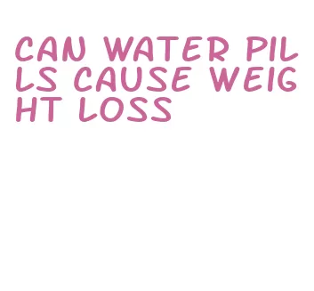 can water pills cause weight loss