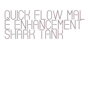 quick flow male enhancement shark tank