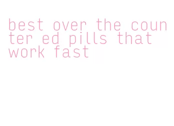 best over the counter ed pills that work fast