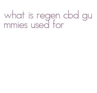what is regen cbd gummies used for