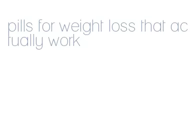 pills for weight loss that actually work