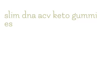 slim dna acv keto gummies