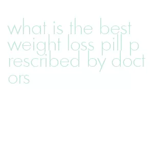 what is the best weight loss pill prescribed by doctors