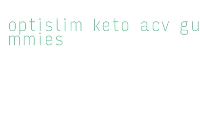 optislim keto acv gummies