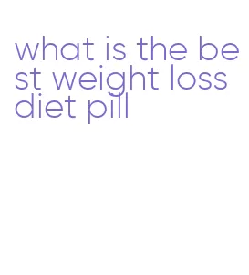what is the best weight loss diet pill