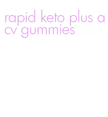 rapid keto plus acv gummies