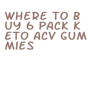 where to buy 6 pack keto acv gummies