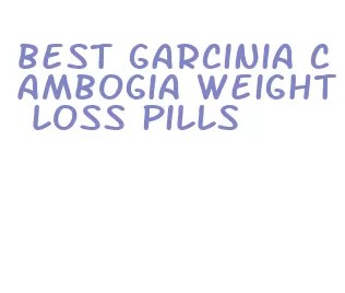 best garcinia cambogia weight loss pills