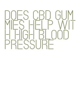 does cbd gummies help with high blood pressure