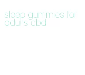 sleep gummies for adults cbd