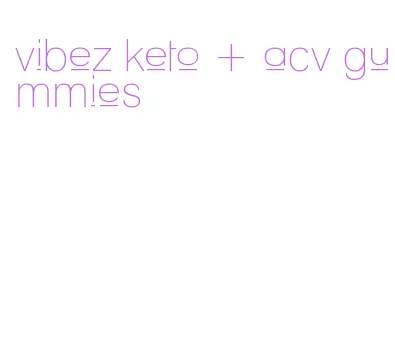 vibez keto + acv gummies