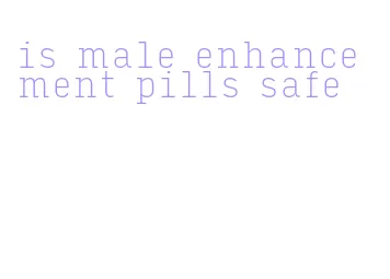 is male enhancement pills safe