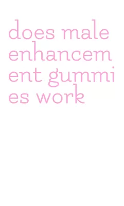 does male enhancement gummies work