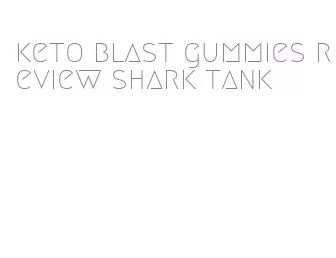 keto blast gummies review shark tank