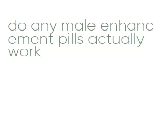 do any male enhancement pills actually work