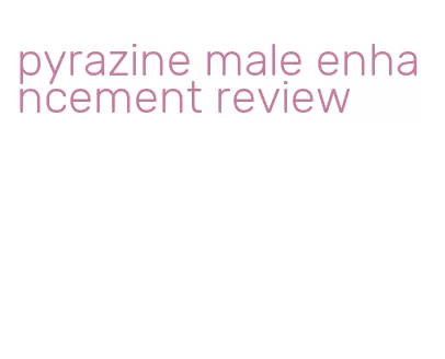 pyrazine male enhancement review