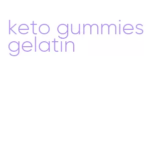 keto gummies gelatin