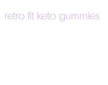 retro fit keto gummies