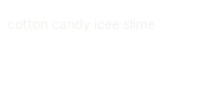 cotton candy icee slime