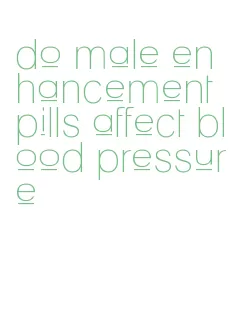 do male enhancement pills affect blood pressure