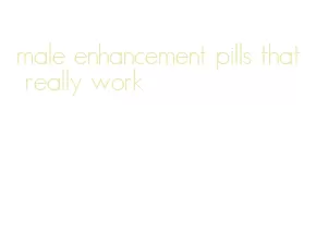 male enhancement pills that really work