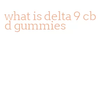 what is delta 9 cbd gummies
