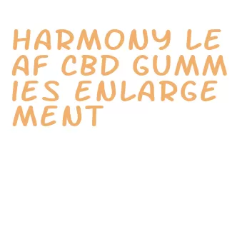 harmony leaf cbd gummies enlargement