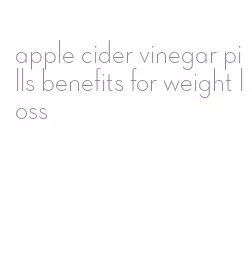 apple cider vinegar pills benefits for weight loss