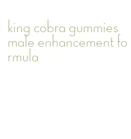 king cobra gummies male enhancement formula