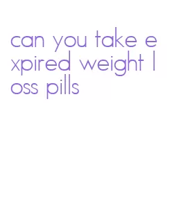 can you take expired weight loss pills