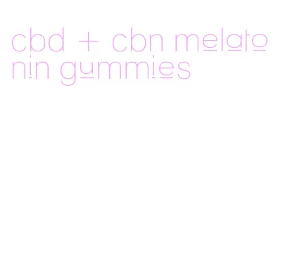 cbd + cbn melatonin gummies