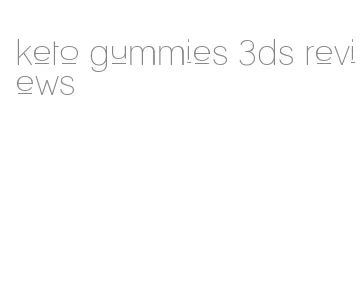 keto gummies 3ds reviews