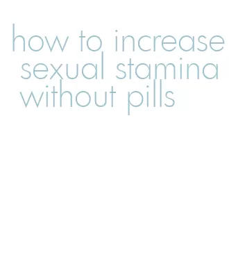 how to increase sexual stamina without pills