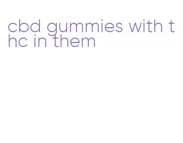 cbd gummies with thc in them