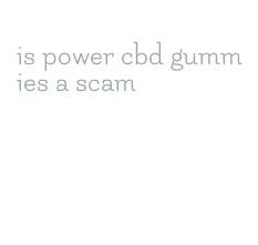 is power cbd gummies a scam