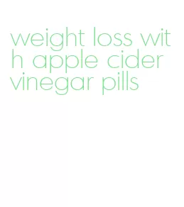 weight loss with apple cider vinegar pills