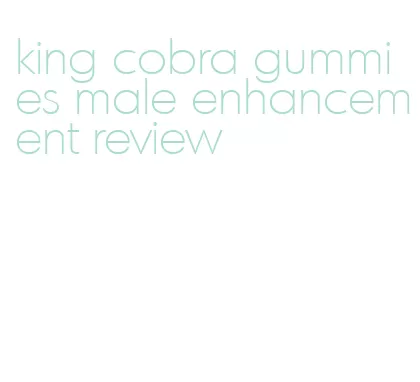 king cobra gummies male enhancement review