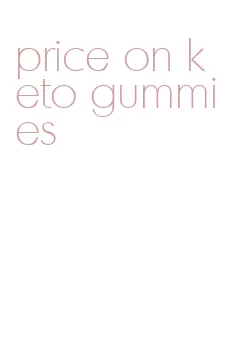 price on keto gummies
