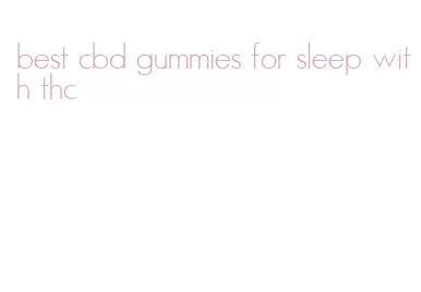 best cbd gummies for sleep with thc