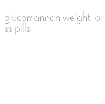 glucomannan weight loss pills